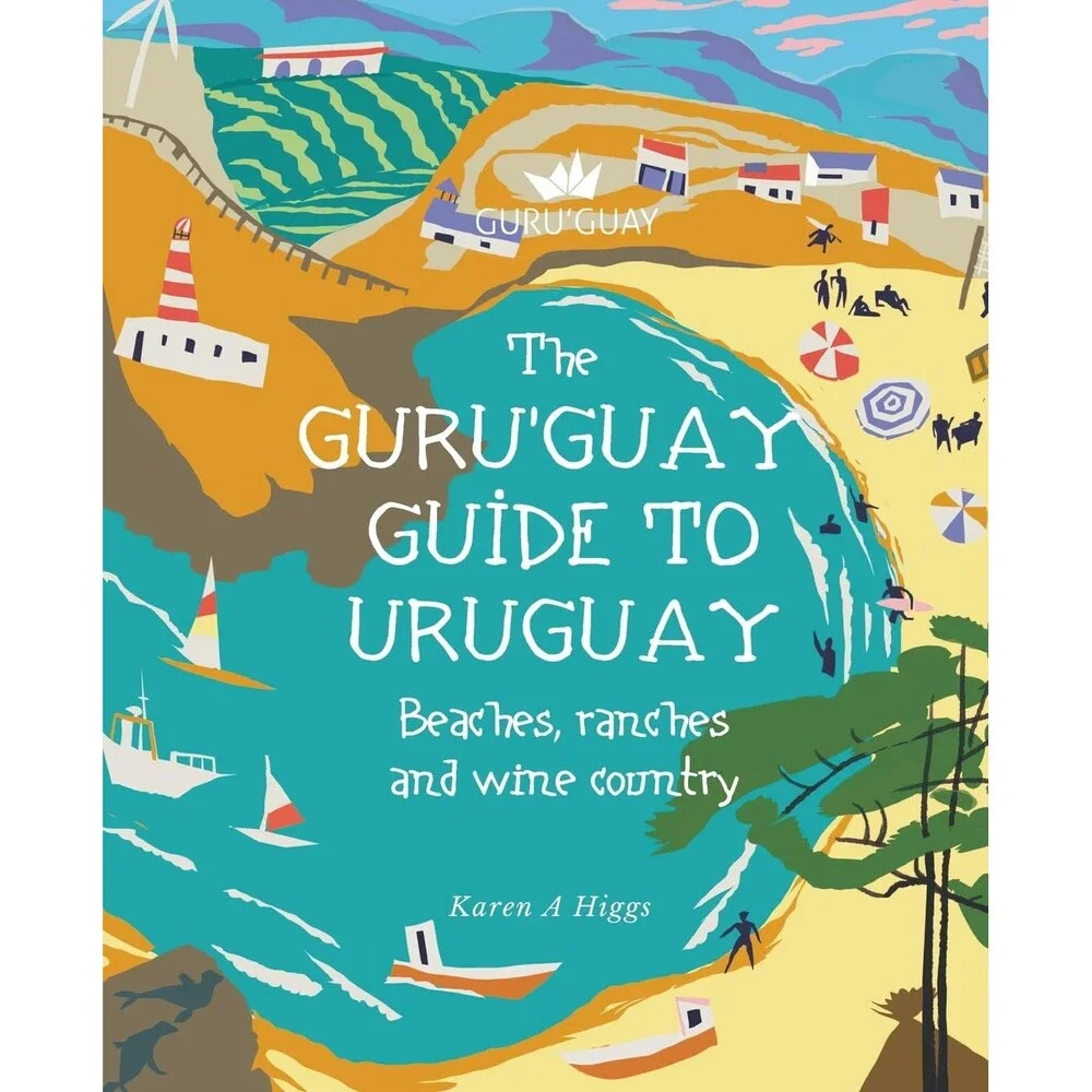Guru'Guay Guide to Uruguay: Beaches, Ranches and Wine Country